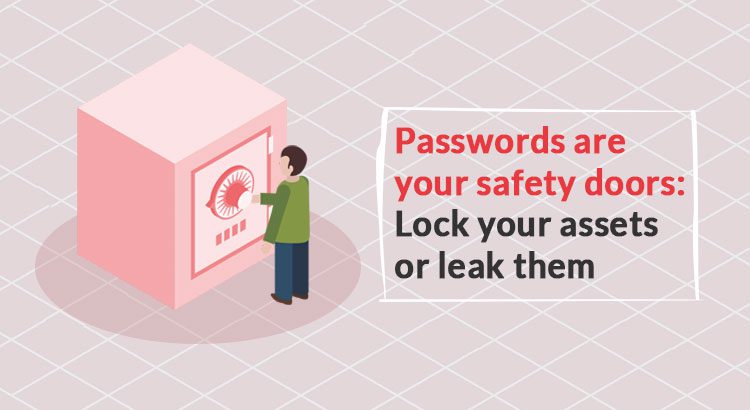 Passwords are your safety doors: Lock your assets or leak them