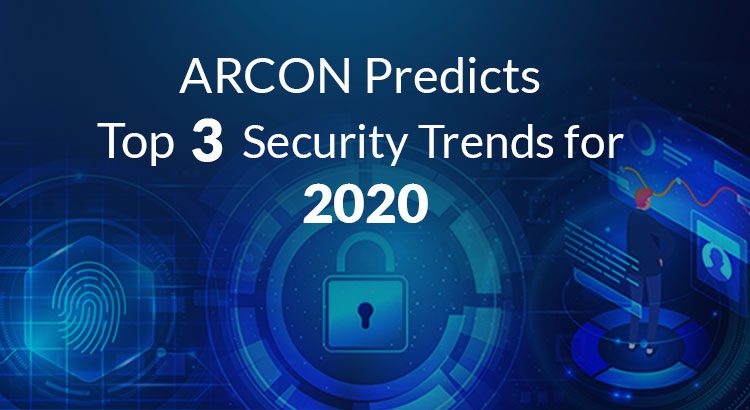 ARCON Predicts Top Three Security Trends for 2020