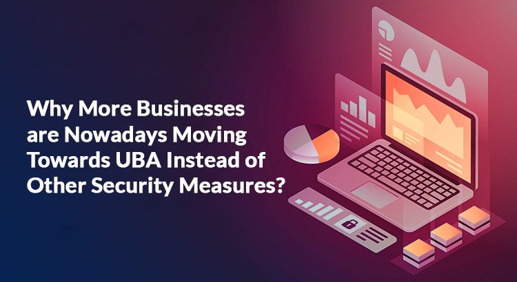 Enhance Decision Making with User Behaviour Analytics (UBA)