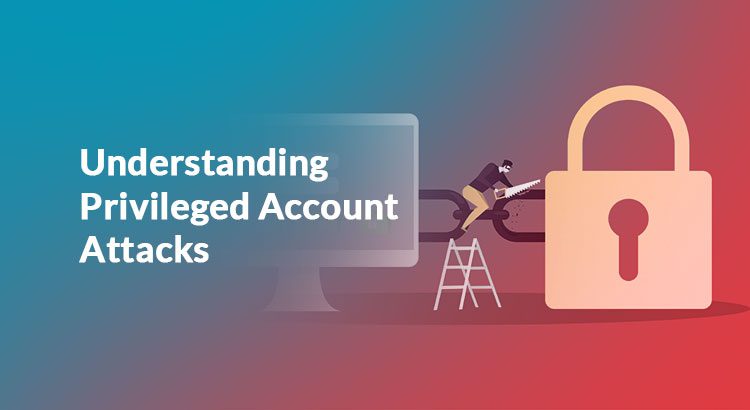 Privileged Account Attacks
