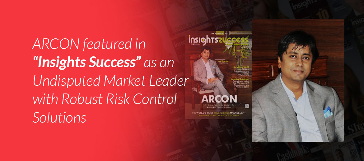 ARCON featured in “Insights Success” as an Undisputed Market Leader with Robust Risk Control Solutions