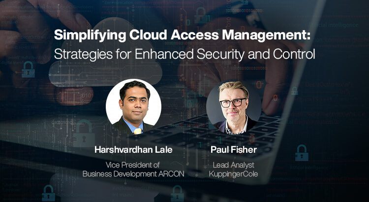 Key Webinar Takeaways: Simplifying Cloud Access Management: Strategies for Enhanced Security and Control