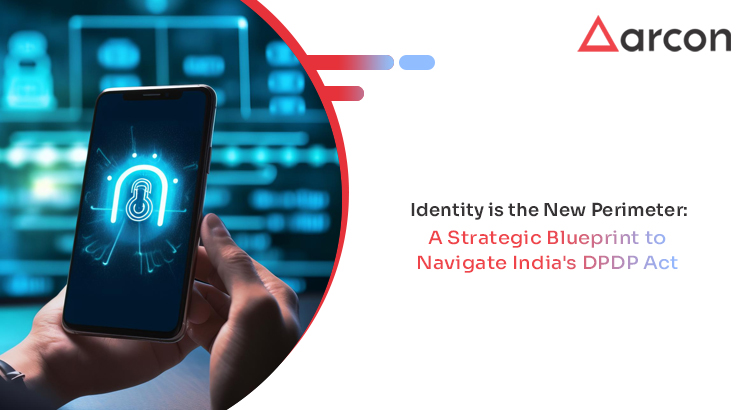 Identity is the New Perimeter: A Strategic Blueprint to Navigate India’s DPDP Act