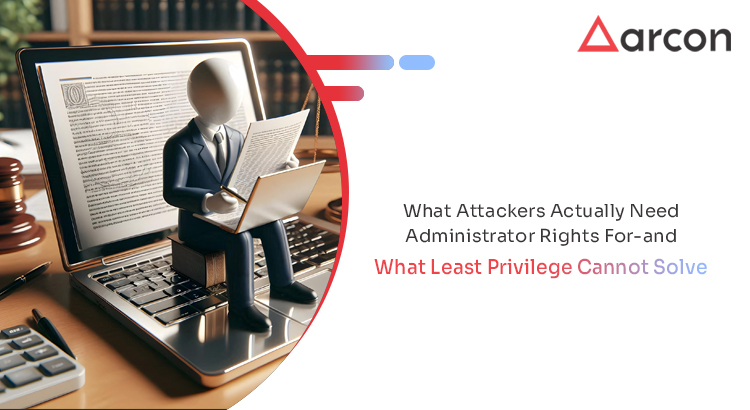 What Attackers Actually Need Administrator Rights For-and What Least Privilege Cannot Solve