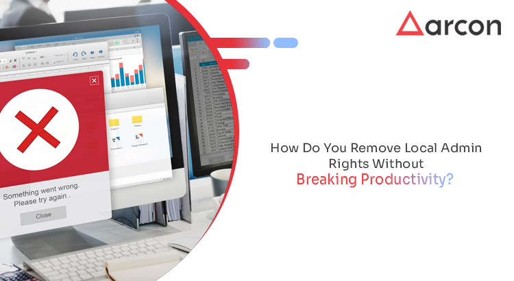 How DoYou Remove Local Admin Rights Without Breaking Productivity?
